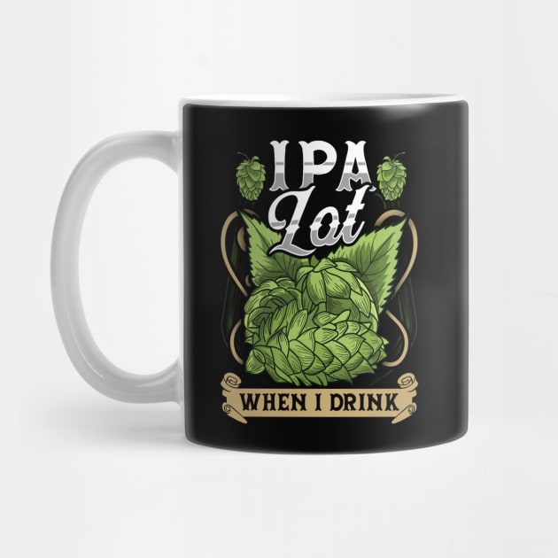 Cute IPA Lot When I Drink Funny Beer Drinker's Pun by theperfectpresents